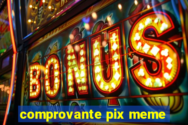 comprovante pix meme